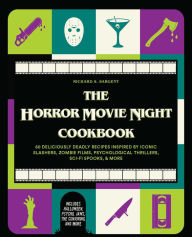 Title: The Horror Movie Night Cookbook: 60 Deliciously Deadly Recipes Inspired by Iconic Slashers, Zombie Films, Psychological Thrillers, Sci-Fi Spooks, and More (Includes Halloween, Psycho, Jaws, The Conjuring, and More), Author: Richard S. Sargent