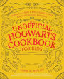 The Unofficial Hogwarts Cookbook for Kids: 50 Magically Simple, Spellbinding Recipes for Young Witches and Wizards