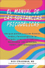 El manual de las sustancias psicodélicas: Una guía práctica y revisión histórica, médica y farmacológica de las principales sustancias psicodélicas: PSILOCIBINA, LSD, KETAMINA, MDMA y DMT/AYAHUASCA