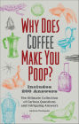 Why Does Coffee Make You Poop?: The Ultimate Collection of Curious Questions and Intriguing Answers