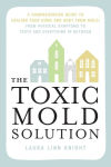 Alternative view 1 of The Toxic Mold Solution: A Comprehensive Guide to Healing Your Home and Body from Mold: From Physical Symptoms to Tests and Everything in Between