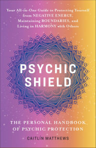 Title: Psychic Shield: The Personal Handbook of Psychic Protection, Author: Caitlin Matthews