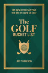 Alternative view 1 of The Golf Bucket List: 100 Ideas for Enjoying the Great Game of Golf