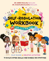 Title: The Self-Regulation Workbook for 3 to 5 Year Olds: Play-Based and Creative Activities to Build Coping Skills and Handle Big Emotions, Author: Abbrï McClain Psy.D