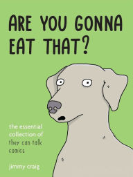 Title: Are You Gonna Eat That?: The Essential Collection of They Can Talk Comics, Author: Jimmy Craig