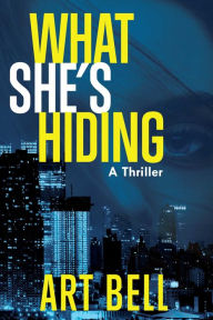 Title: What She's Hiding: A Thriller, Author: Art Bell