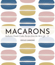 Title: Macarons: Authentic French Cookie Recipes from the Macaron Café, Author: Cecile Cannone