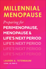 Title: Millennial Menopause: Preparing for Perimenopause, Menopause, and Life's Next Period, Author: Lauren A. Tetenbaum