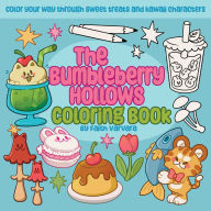 Title: The Bumbleberry Hollows Coloring Book: Color Your Way Through Sweet Treats and Kawaii Characters, Author: Faith Varvara