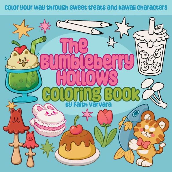 The Bumbleberry Hollows Coloring Book: Color Your Way Through Sweet Treats and Kawaii Characters