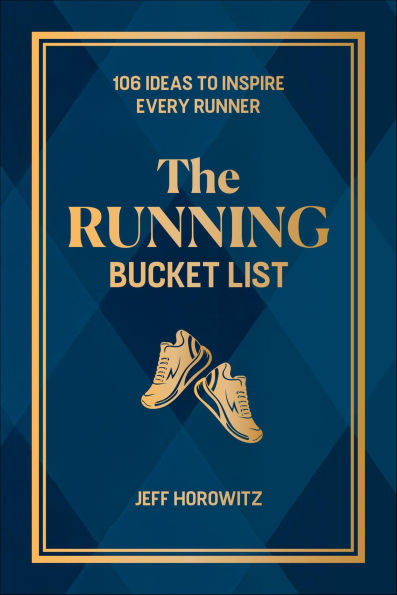 The Running Bucket List: 106 Ideas to Inspire Every Runner