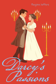 Title: Darcy's Passions: A Pride and Prejudice Retelling, Author: Regina Jeffers