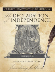 Title: Cursive Handwriting Workbook: The Declaration of Independence: Learn How to Write Like the Founding Fathers, Author: Schin Loong