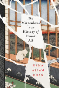 Title: The Miraculous True History of Nomi Ali, Author: Uzma Aslam Khan