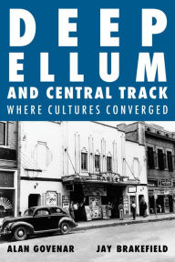 Title: Deep Ellum and Central Track: Where Cultures Converged, Author: Alan Govenar