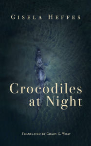Title: Crocodiles at Night, Author: Gisela Heffes