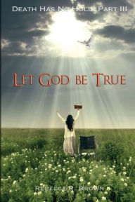Title: Let God Be True, Author: Rebecca R. Brown