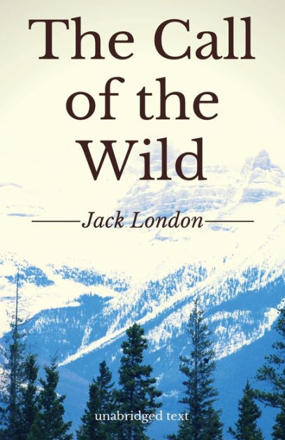 The Call Of The Wild A Short Adventure Novel By Jack London Unabridged Edition By Jack London Paperback Barnes Noble