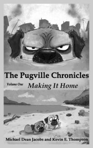 Title: The Pugville Chronicles: Making It Home, Author: Michael Dean Jacobs