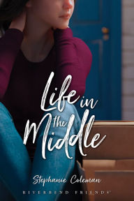 Title: Life in the Middle, Author: Stephanie Coleman