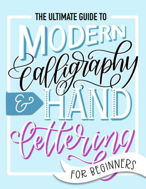 The Ultimate Guide To Modern Calligraphy Hand Lettering For Beginners Learn To Letter A Hand Lettering Workbook With Tips Techniques Practice Pages And Projects By June Lucy Paperback Barnes