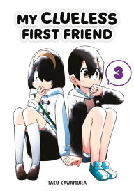 Title: My Clueless First Friend 03, Author: Taku Kawamura