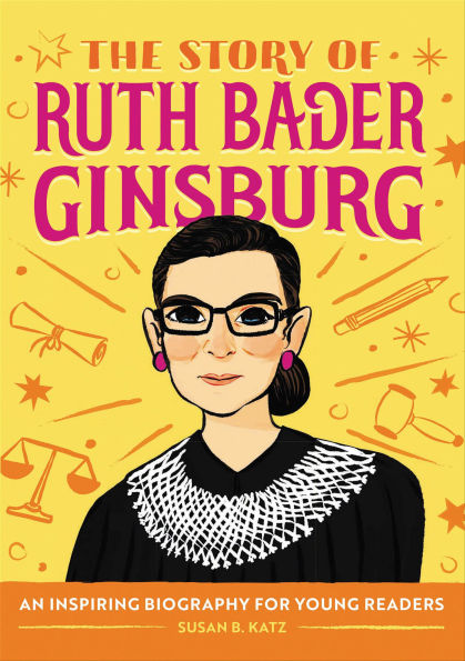 The Story of Ruth Bader Ginsburg: An Inspiring Biography for Young Readers