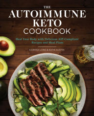 Text book fonts free download The Autoimmune Keto Cookbook: Heal Your Body with Delicious AIP-Compliant Recipes and Meal Plans FB2 PDB PDF (English literature) 9781646110384 by Karissa Long, Katie Austin