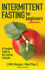 Intermittent Fasting for Beginners: A Complete Guide to the Fasting Lifestyle