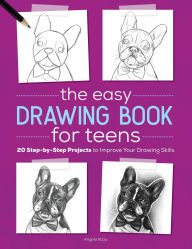 Title: The Easy Drawing Book for Teens: 20 Step-by-Step Projects to Improve Your Drawing Skills, Author: Angela Rizza