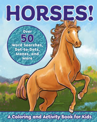 Title: Horses!: A Coloring and Activity Book for Kids with Word Searches, Dot-to-Dots, Mazes, and More, Author: Valerie Deneen