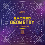 Alternative view 1 of Sacred Geometry: An A-Z Reference Guide