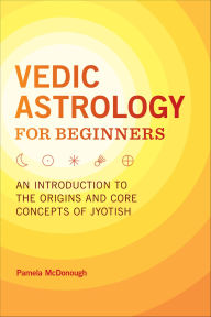 Title: Vedic Astrology for Beginners: An Introduction to the Origins and Core Concepts of Jyotish, Author: Pamela McDonough