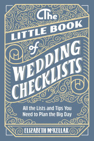 Title: The Little Book of Wedding Checklists: All the Lists and Tips You Need to Plan the Big Day, Author: Elizabeth McKellar