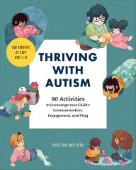 Title: Thriving with Autism: 90 Activities to Encourage Your Child's Communications, Engagement, and Play, Author: Katie Cook