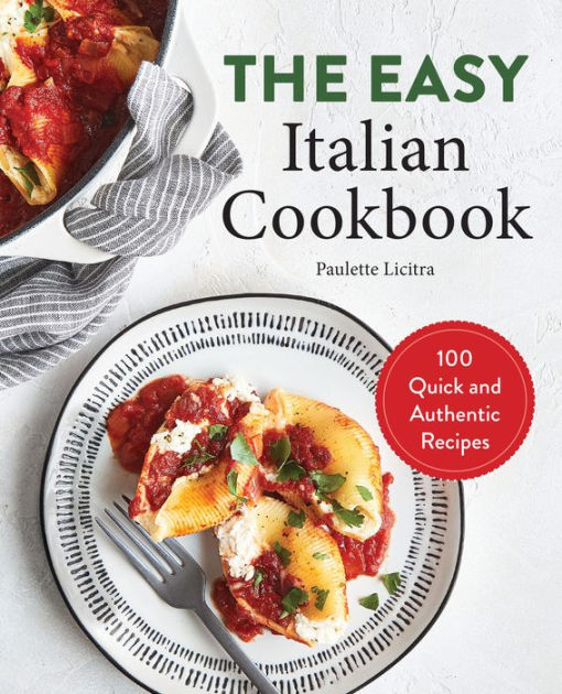 The Easy Italian Cookbook: 100 Quick and Authentic Recipes by Paulette