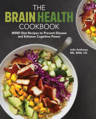 Title: The Brain Health Cookbook: MIND Diet Recipes to Prevent Disease and Enhance Cognitive Power, Author: Julie Andrews MS