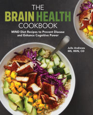 Title: The Brain Health Cookbook: MIND Diet Recipes to Prevent Disease and Enhance Cognitive Power, Author: Julie Andrews