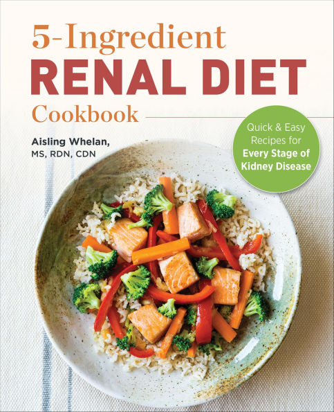 5-Ingredient Renal Diet Cookbook: Quick & Easy Recipes for Every Stage of Kidney Disease