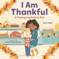 Title: I Am Thankful: A Thanksgiving Book for Kids, Author: Sheri Wall