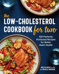 Title: The Low-Cholesterol Cookbook for Two: 100 Perfectly Portioned Recipes for Better Heart Health, Author: Andy De Santis