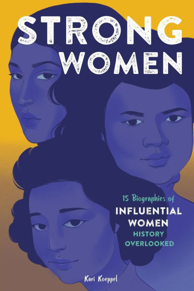 Strong Women: 15 Biographies of Influential Women History Overlooked