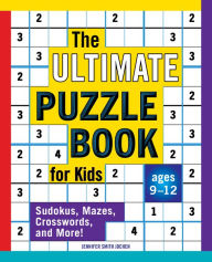 Title: The Ultimate Puzzle Book for Kids: Sudokus, Mazes, Crosswords, and More!, Author: Jennifer Smith Jochen