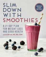 Title: Slim Down with Smoothies: A 21-Day Plan for Weight Loss and Good Health, Author: Laura Burak