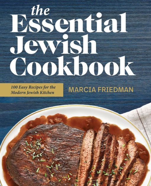 The Essential Jewish Cookbook 100 Easy Recipes for the Modern Jewish Kitchen by Marcia A