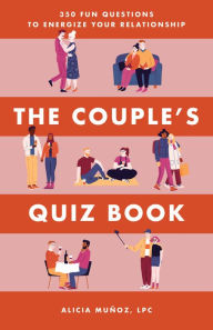 Title: The Couple's Quiz Book: 350 Fun Questions to Energize Your Relationship, Author: Alicia Muñoz