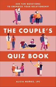 Title: The Couple's Quiz Book: 350 Fun Questions to Energize Your Relationship, Author: Alicia Muñoz