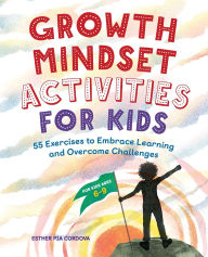 Title: Growth Mindset Activities for Kids: 55 Exercises to Embrace Learning and Overcome Challenges, Author: Esther Pia Cordova