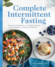Title: Complete Intermittent Fasting: Practical Guidelines and Healthy Recipes to Lose Weight and Improve Wellness, Author: Jean LaMantia