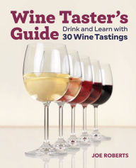 Title: Wine Taster's Guide: Drink and Learn with 30 Wine Tastings, Author: Joe Roberts